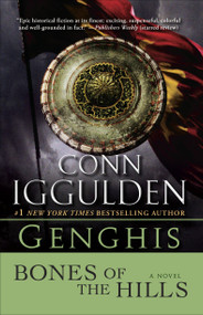 Genghis: Bones of the Hills (A Novel) by Conn Iggulden, 9780385342803
