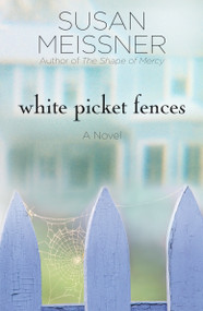 White Picket Fences (A Novel) by Susan Meissner, 9781400074570