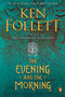 The Evening and the Morning (A Novel) by Ken Follett, 9780451478016