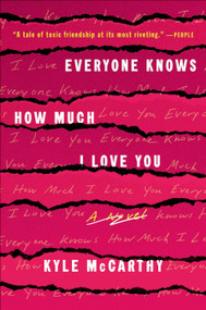 Everyone Knows How Much I Love You (A Novel) by Kyle McCarthy, 9781984819772