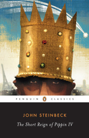 The Short Reign of Pippin IV (A Fabrication) by John Steinbeck, Robert E. Morsberger, Katherine Morsberger, 9780143039464