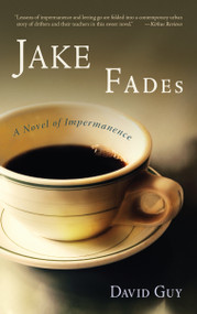 Jake Fades (A Novel of Impermanence) by David Guy, 9781590305669