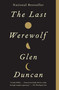 The Last Werewolf by Glen Duncan, 9780307742179