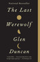 The Last Werewolf by Glen Duncan, 9780307742179