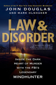 Law & Disorder: (Inside the Dark Heart of Murder with the FBI's Legendary Mindhunter) by John Douglas, Mark Olshaker, 9780806541839
