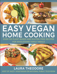 Easy Vegan Home Cooking (Over 125 Plant-Based and Gluten-Free Recipes for Wholesome Family Meals) by Laura Theodore, 9781578269259