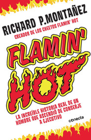 Flamin' Hot: La increíble historia real del ascenso de un hombre, de conserje a  ejecutivo / Flamin' Hot: The Incredible True Story .. (Spanish Edition) by Richard Montañez, 9781644734322