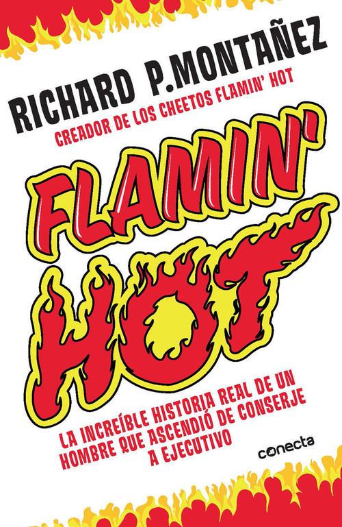 Flamin' Hot: La increíble historia real del ascenso de un hombre, de conserje a  ejecutivo / Flamin' Hot: The Incredible True Story .. (Spanish Edition) by Richard Montañez, 9781644734322