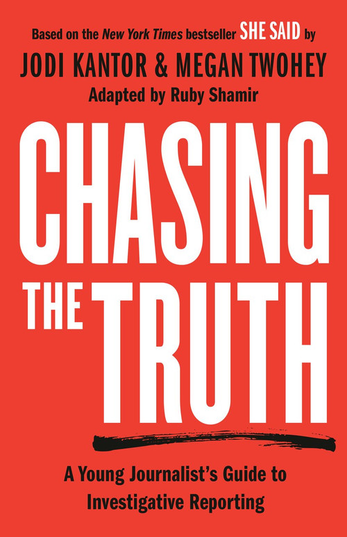Chasing the Truth: A Young Journalist's Guide to Investigative Reporting (She Said Young Readers Edition) by Jodi Kantor, Megan Twohey, Ruby Shamir, 9780593326992