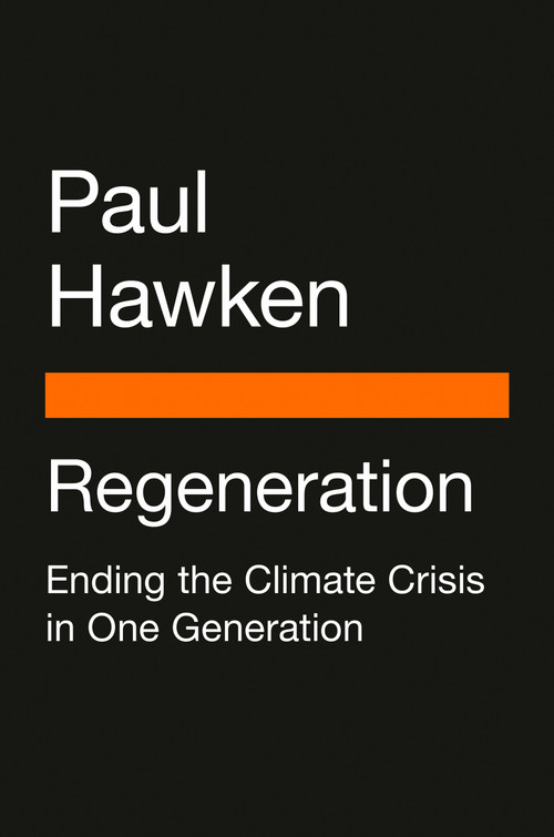 Regeneration (Ending the Climate Crisis in One Generation) by Paul Hawken, 9780143136972