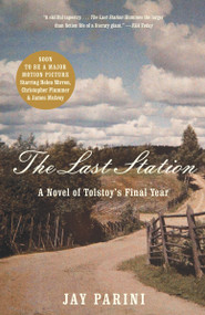 The Last Station (A Novel of Tolstoy's Final Year) by Jay Parini, 9780307386151