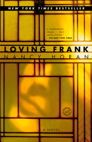 Loving Frank (A Novel) by Nancy Horan, 9780345495006