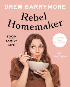 Rebel Homemaker (Food, Family, Life) by Drew Barrymore, Pilar Valdes, 9780593184103