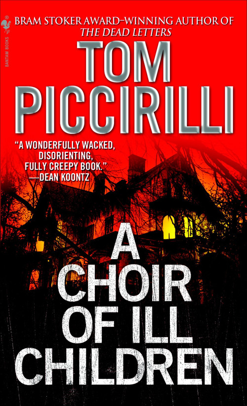 A Choir of Ill Children (A Novel) by Tom Piccirilli, 9780553587197