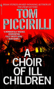 A Choir of Ill Children (A Novel) by Tom Piccirilli, 9780553587197