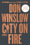 City on Fire (A Novel) by Don Winslow, 9780062851215