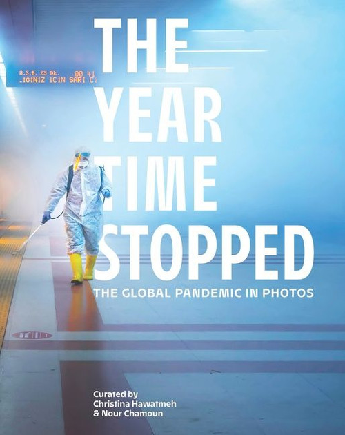 The Year Time Stopped (The Global Pandemic in Photos) by Christina Hawatmeh, Nour Chamoun, 9780063159518