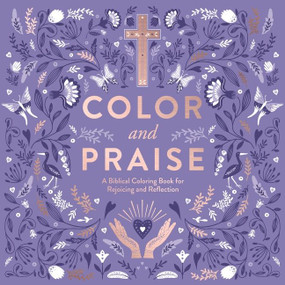Color and Praise (A Biblical Coloring Book for Rejoicing and Reflection) by , 9780063204287