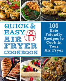 Quick and Easy Air Fryer Cookbook (100 Keto Friendly Recipes to Cook in Your Air Fryer) by Carolina Cartier, 9780785839569