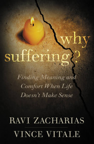 Why Suffering? (Finding Meaning and Comfort When Life Doesn't Make Sense) by Ravi Zacharias, Vince Vitale, 9781455549696