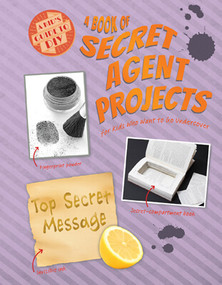 A Book of Secret Agent Projects for Kids Who Want to Go Undercover by Ruth Owen, 9781538270332