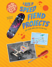 A Book of Speed Fiend Projects for Kids Who Love to Go Fast by Ruth Owen, 9781538270257