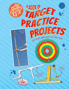 A Book of Target Practice Projects for Kids Who Love to Take Aim - 9781538270318 by Ruth Owen, 9781538270318