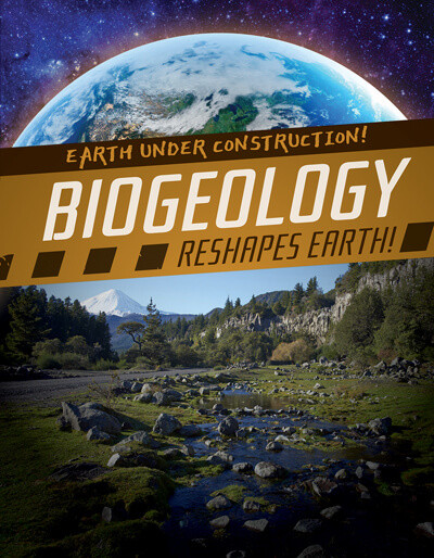 Biogeology Reshapes Earth! by Abby Badach Doyle, 9781538258187