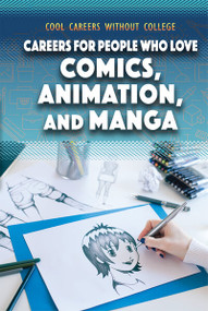 Careers for People Who Love Comics, Animation, and Manga by Siyavush Saidian, 9781499468700