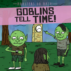 Goblins Tell Time! by Therese M. Shea, 9781538257395