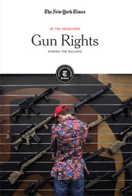 Gun Rights (Finding the Balance) by The New York Times Editorial Staff, 9781642824117