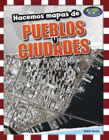 Hacemos mapas de pueblos y ciudades (Mapping Towns and Cities) by Rob Walker, 9781502655011