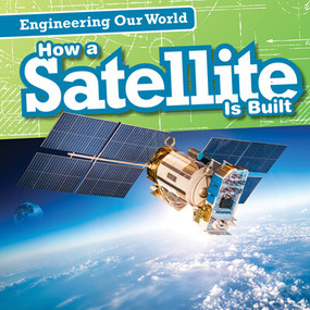 How a Satellite is Built by Jonathan Bard, Mariel Bard, 9781538247112