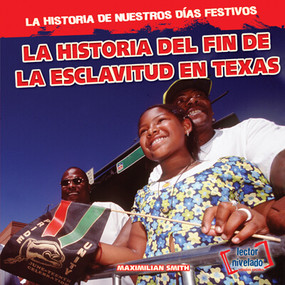 La historia del fin de la esclavitud en Texas (The History of Juneteenth) (Spanish Edition) by Maximilian Smith, 9781538253960