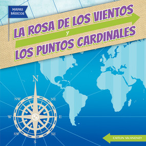 La rosa de los vientos y los puntos cardinales (The Compass Rose and Cardinal Directions) by Caitie McAneney, 9781538254004