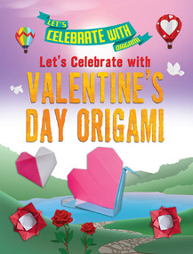 Let's Celebrate with Valentine's Day Origami by Ruth Owen, 9781978525153
