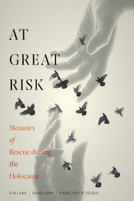 At Great Risk (Memoirs of Rescue during the Holocaust) by Fishel Goldig, David Korn, Eva Lang, 9781989719107