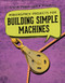Makerspace Projects for Building Simple Machines by Brooks Butler Hays, 9781725311664