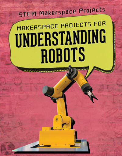 Makerspace Projects for Understanding Robots by Brooks Butler Hays, 9781725311862