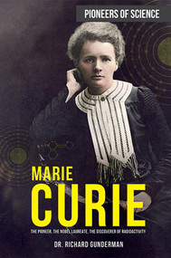 Marie Curie (The Pioneer, the Nobel Laureate, the Discoverer of Radioactivity) - 9781499471120 by Dr. Richard Gunderman, 9781499471120