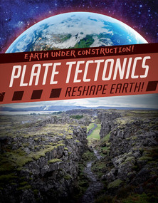 Plate Tectonics Reshape Earth! by Abby Badach Doyle, 9781538258224