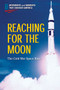 Reaching for the Moon (The Cold War Space Race) - 9781725342125 by John Choi, 9781725342125