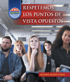 Respetemos los puntos de vista opuestos (Respecting Opposing Viewpoints) by Jeanne Marie Ford, 9781502654984