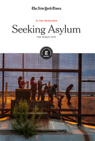 Seeking Asylum (The Human Cost) by The New York Times Editorial Staff, 9781642824179