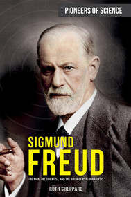 Sigmund Freud (The Man, the Scientist, and the Birth of Psychoanalysis) by Ruth Sheppard, 9781499471182