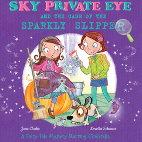 Sky Private Eye and the Case of the Sparkly Slipper (A Fairy-Tale Mystery Starring Cinderella) - 9781499486681 by Jane Clarke, Loretta Schauer, 9781499486681