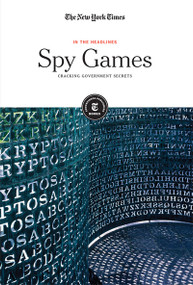 Spy Games (Cracking Government Secrets) by The New York Times Editorial Staff, 9781642823509