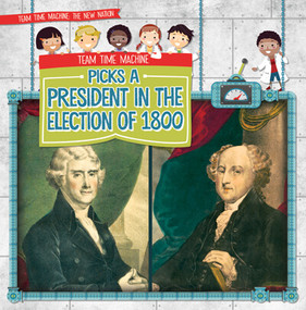 Team Time Machine Picks a President in the Election of 1800 - 9781538257050 by Elizabeth Krajnik, 9781538257050