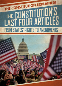 The Constitution's Last Four Articles: From States' Rights to Amendments by Sarah Machajewski, 9781538258620