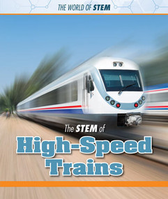 The STEM of High-Speed Trains by Derek Miller, 9781502650207